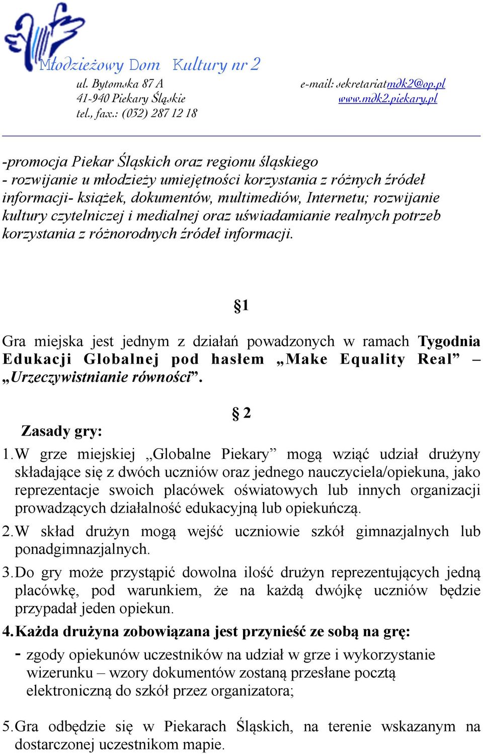 1 Gra miejska jest jednym z działań powadzonych w ramach Tygodnia Edukacji Globalnej pod hasłem Make Equality Real Urzeczywistnianie równości. Zasady gry: 2 1.