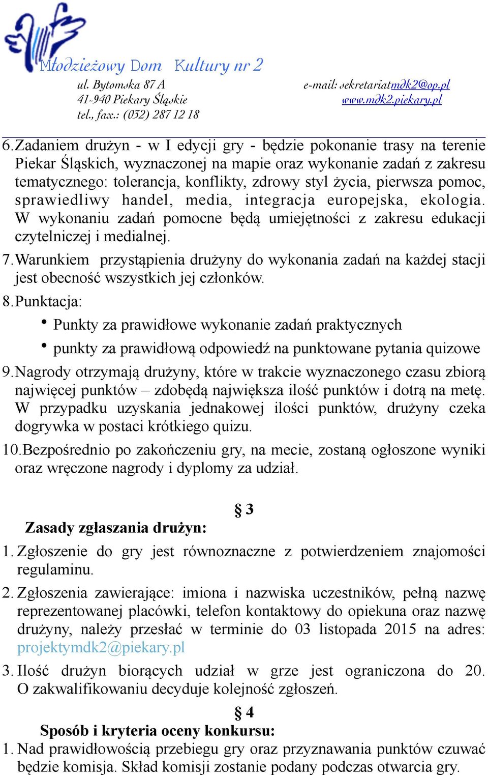 Warunkiem przystąpienia drużyny do wykonania zadań na każdej stacji jest obecność wszystkich jej członków. 8.