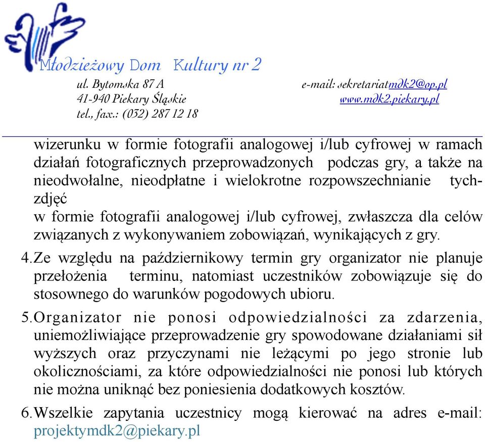 Ze względu na październikowy termin gry organizator nie planuje przełożenia terminu, natomiast uczestników zobowiązuje się do stosownego do warunków pogodowych ubioru. 5.
