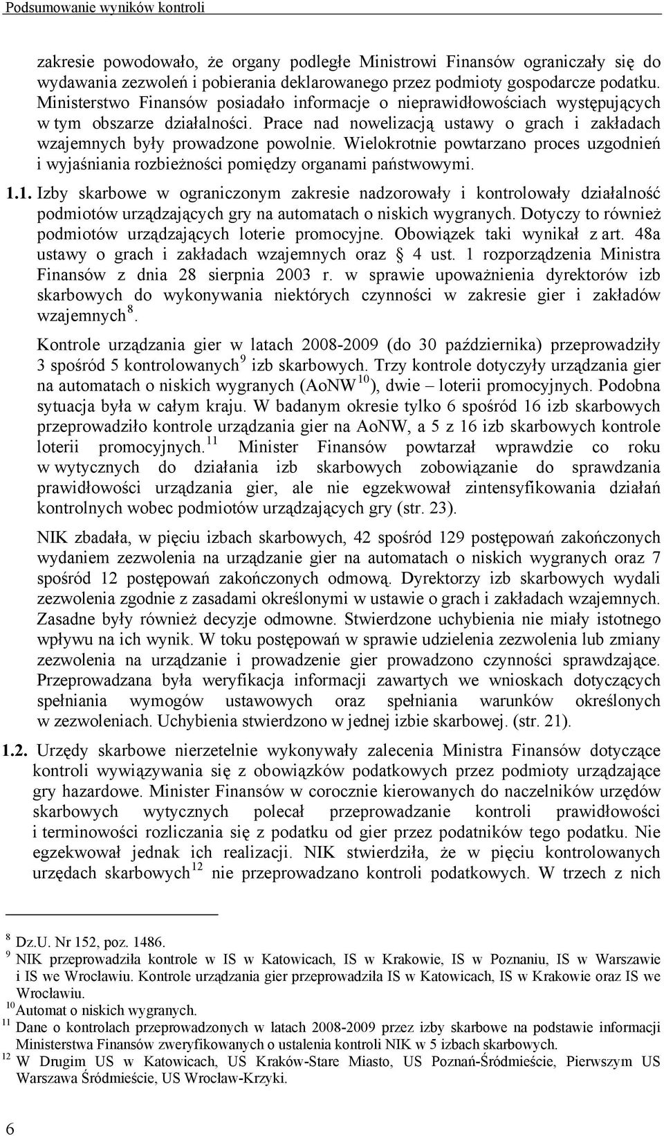 Wielokrotnie powtarzano proces uzgodnień i wyjaśniania rozbieżności pomiędzy organami państwowymi. 1.