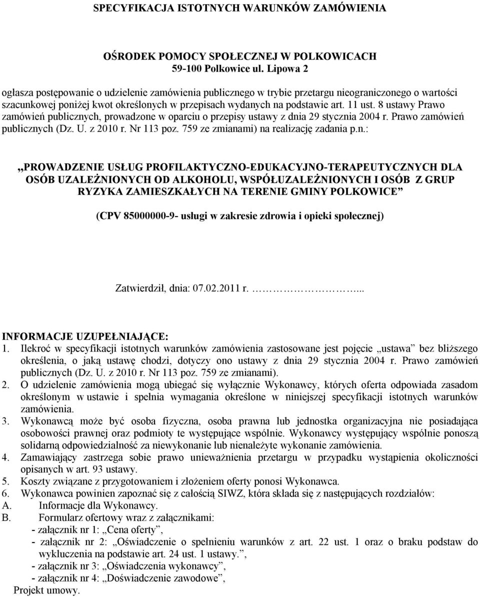 8 ustawy Prawo zamówień publicznych, prowadzone w oparciu o przepisy ustawy z dnia 29 stycznia 2004 r. Prawo zamówień publicznych (Dz. U. z 2010 r. Nr 113 poz.