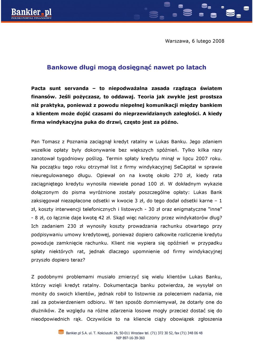 A kiedy firma windykacyjna puka do drzwi, często jest za późno. Pan Tomasz z Poznania zaciągnął kredyt ratalny w Lukas Banku. Jego zdaniem wszelkie opłaty były dokonywanie bez większych spóźnień.