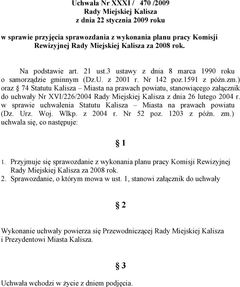 ) oraz 74 Statutu Kalisza Miasta na prawach powiatu, stanowiącego załącznik do uchwały Nr XVI/226/2004 Rady Miejskiej Kalisza z dnia 26 lutego 2004 r.