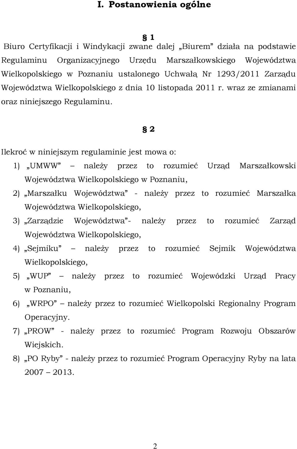 2 Ilekroć w niniejszym regulaminie jest mowa o: 1) UMWW należy przez to rozumieć Urząd Marszałkowski Województwa Wielkopolskiego w Poznaniu, 2) Marszałku Województwa - należy przez to rozumieć