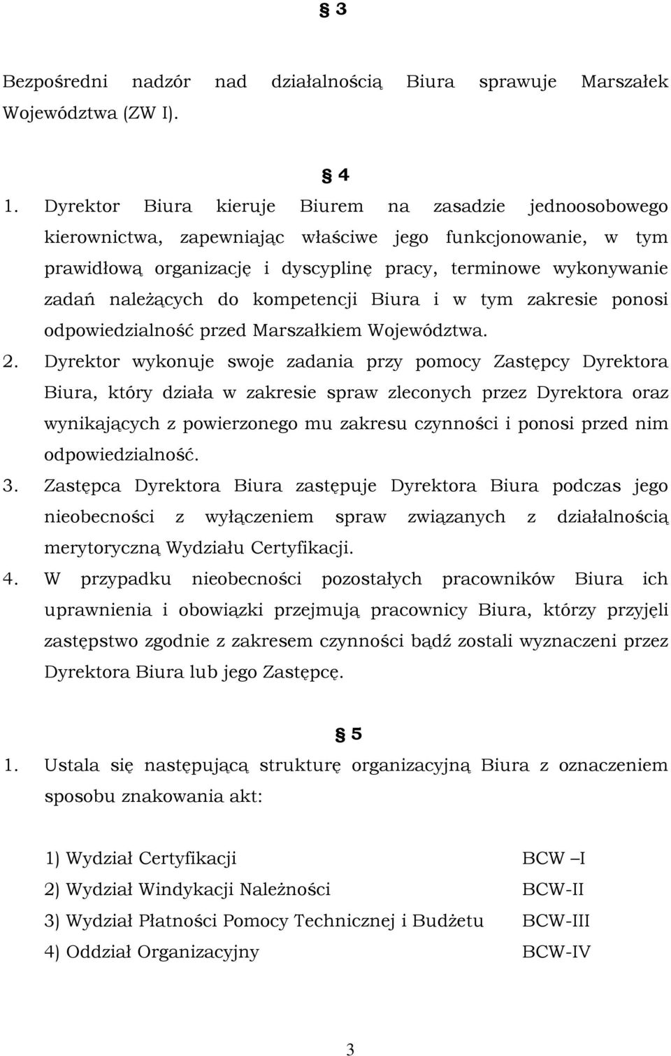 należących do kompetencji Biura i w tym zakresie ponosi odpowiedzialność przed Marszałkiem Województwa. 2.