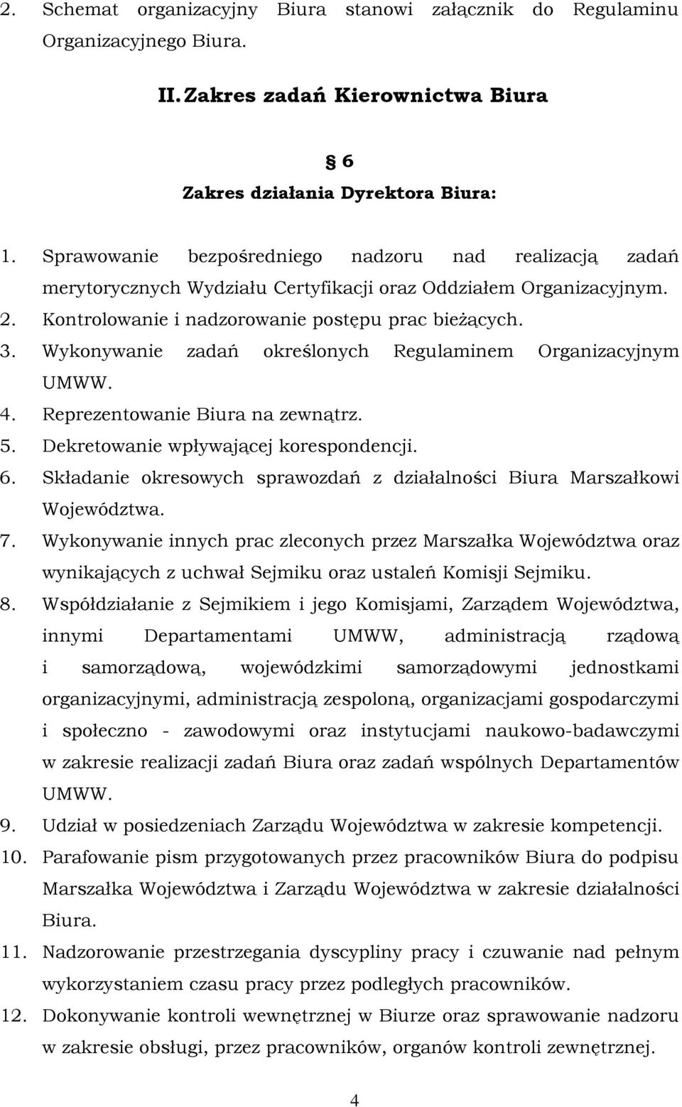 Wykonywanie zadań określonych Regulaminem Organizacyjnym UMWW. 4. Reprezentowanie Biura na zewnątrz. 5. Dekretowanie wpływającej korespondencji. 6.