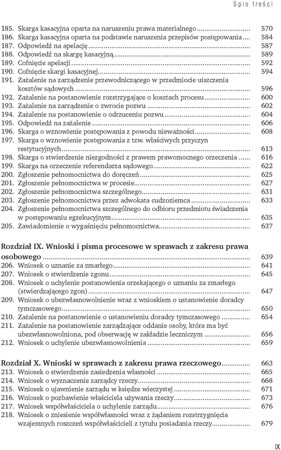 Zażalenie na zarządzenie przewodniczącego w przedmiocie uiszczenia kosztów sądowych... 596 192. Zażalenie na postanowienie rozstrzygające o kosztach procesu... 600 193.
