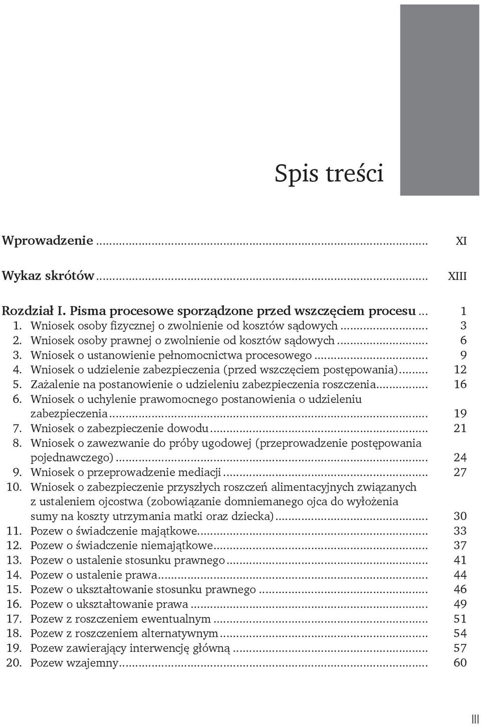 Zażalenie na postanowienie o udzieleniu zabezpieczenia roszczenia... 16 6. Wniosek o uchylenie prawomocnego postanowienia o udzieleniu zabezpieczenia... 19 7. Wniosek o zabezpieczenie dowodu... 21 8.