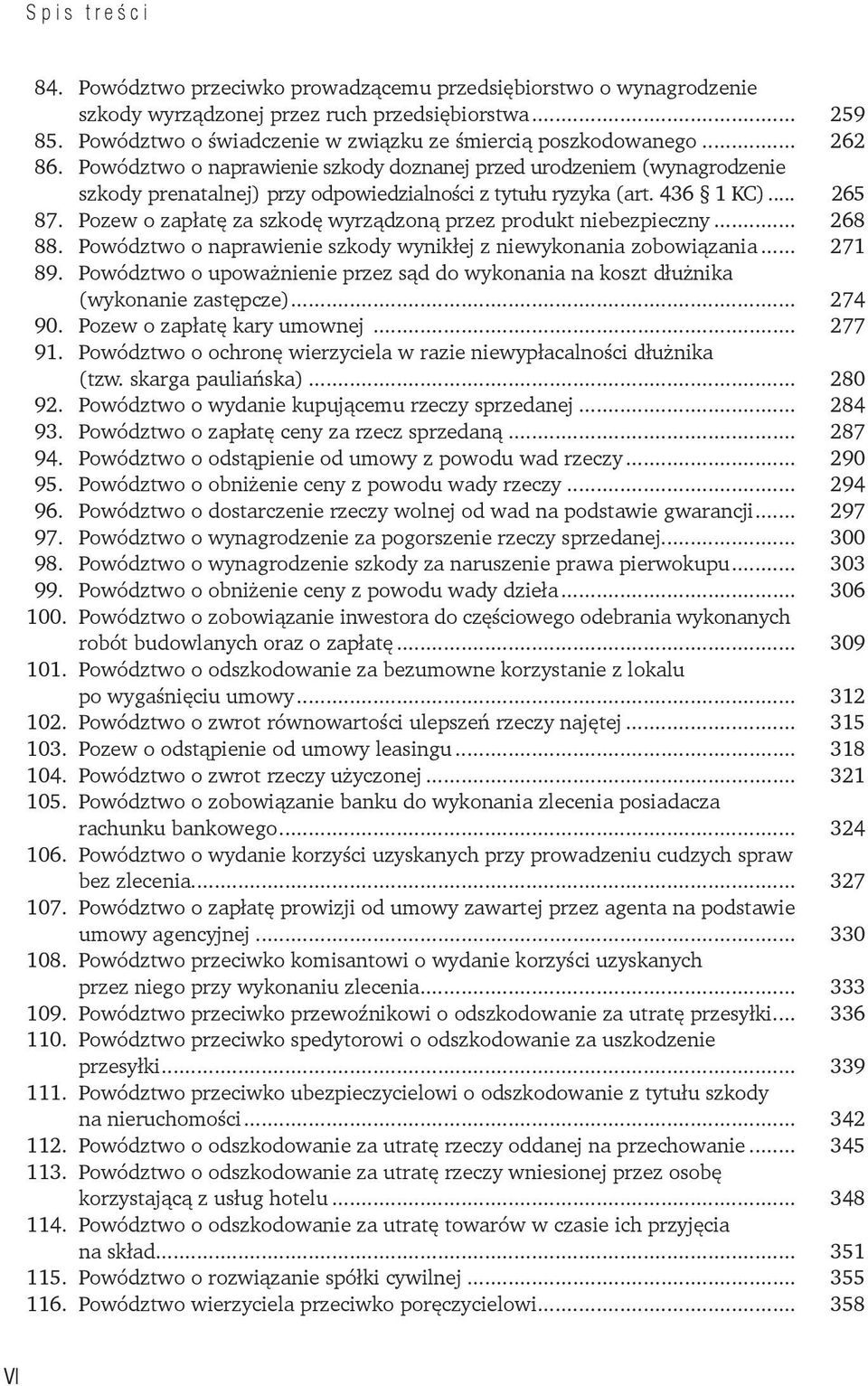 Powództwo o naprawienie szkody doznanej przed urodzeniem (wynagrodzenie szkody prenatalnej) przy odpowiedzialności z tytułu ryzyka (art. 436 1 KC)... 265 87.