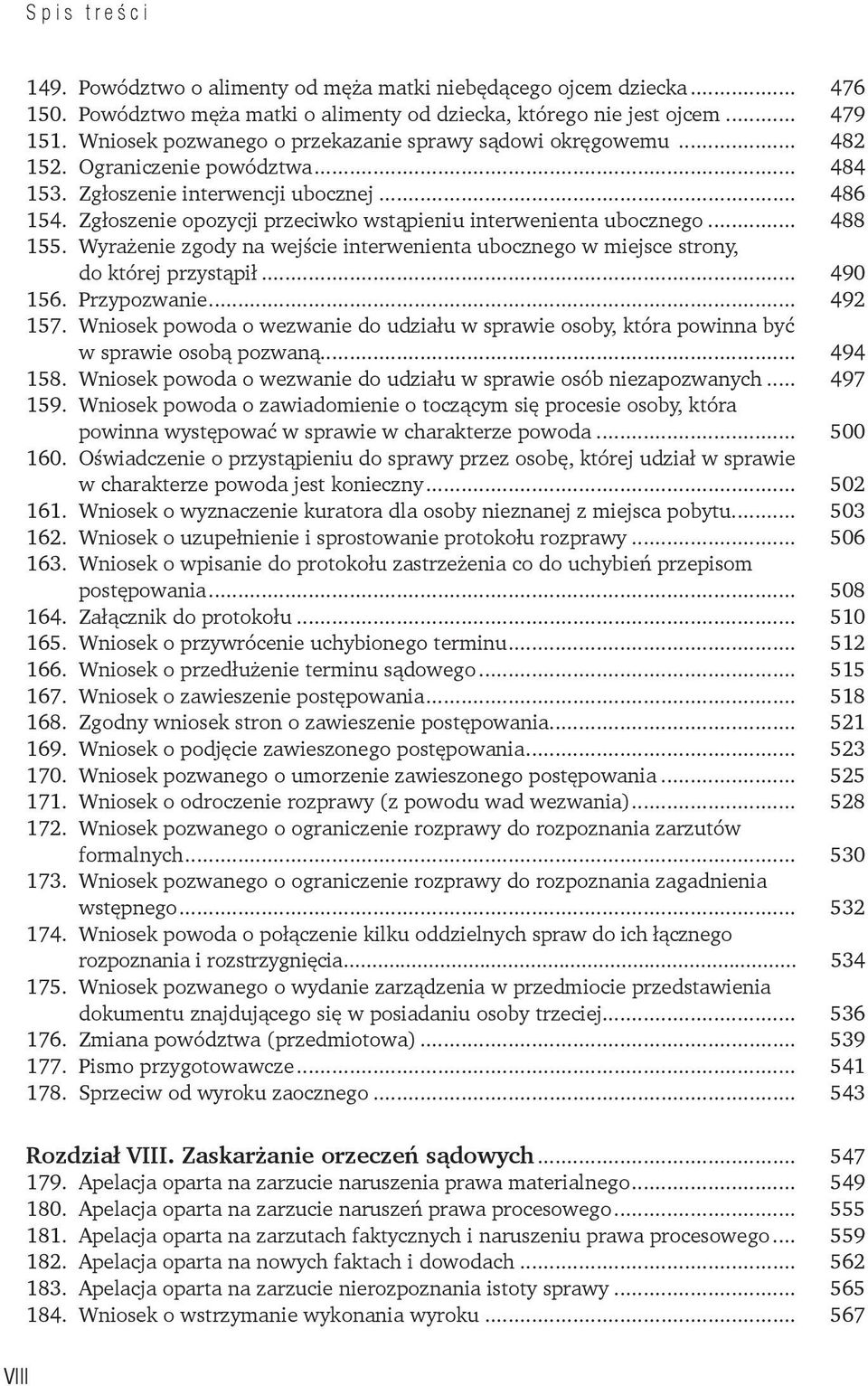 Zgłoszenie opozycji przeciwko wstąpieniu interwenienta ubocznego... 488 155. Wyrażenie zgody na wejście interwenienta ubocznego w miejsce strony, do której przystąpił... 490 156. Przypozwanie.