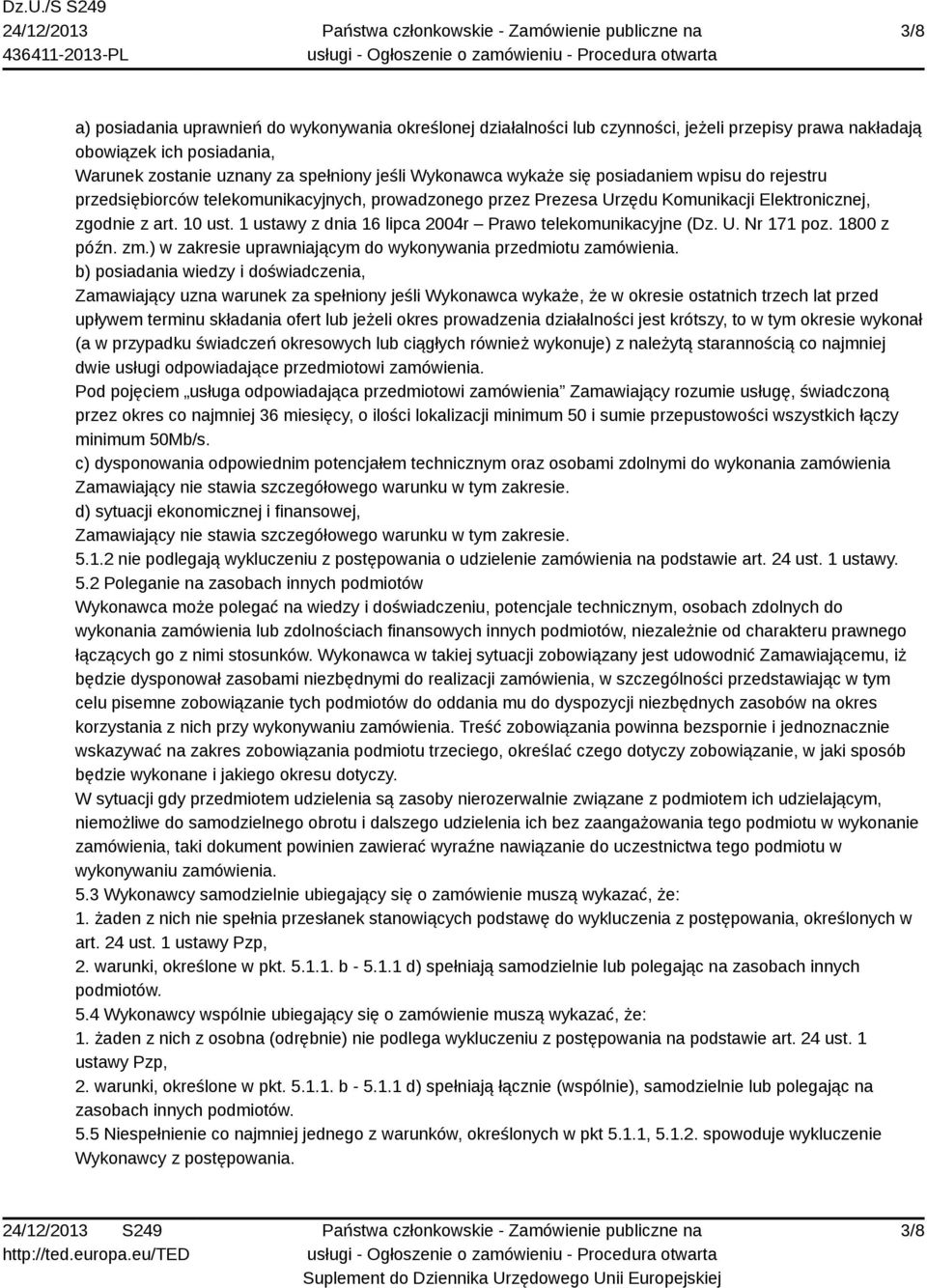 1 ustawy z dnia 16 lipca 2004r Prawo telekomunikacyjne (Dz. U. Nr 171 poz. 1800 z późn. zm.) w zakresie uprawniającym do wykonywania przedmiotu zamówienia.