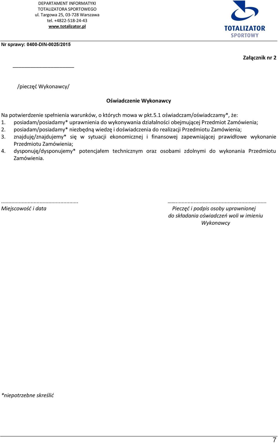 posiadam/posiadamy* niezbędną wiedzę i doświadczenia do realizacji Przedmiotu Zamówienia; 3.