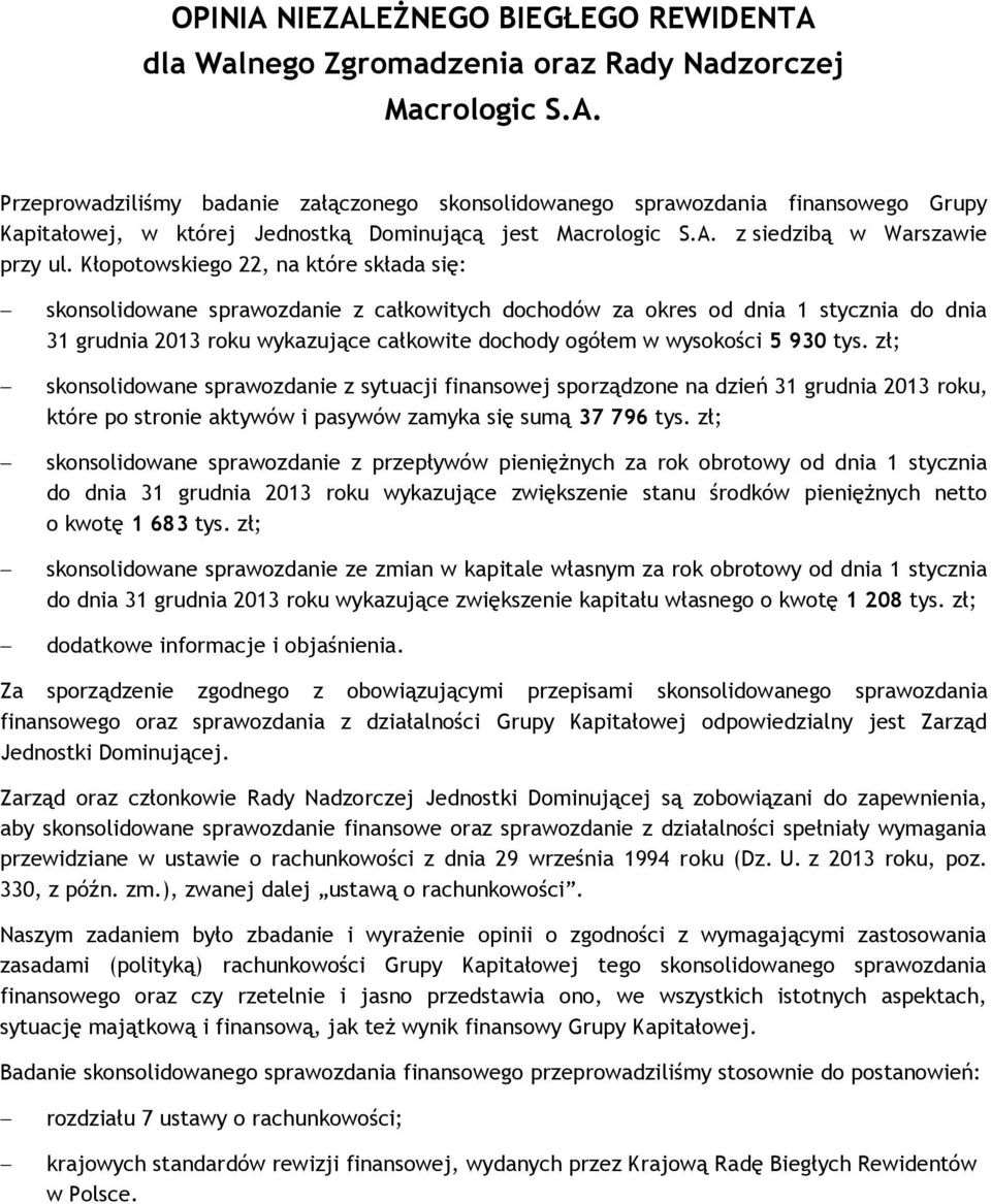 Kłopotowskiego 22, na które składa się: skonsolidowane sprawozdanie z całkowitych dochodów za okres od dnia 1 stycznia do dnia 31 grudnia 2013 roku wykazujące całkowite dochody ogółem w wysokości 5