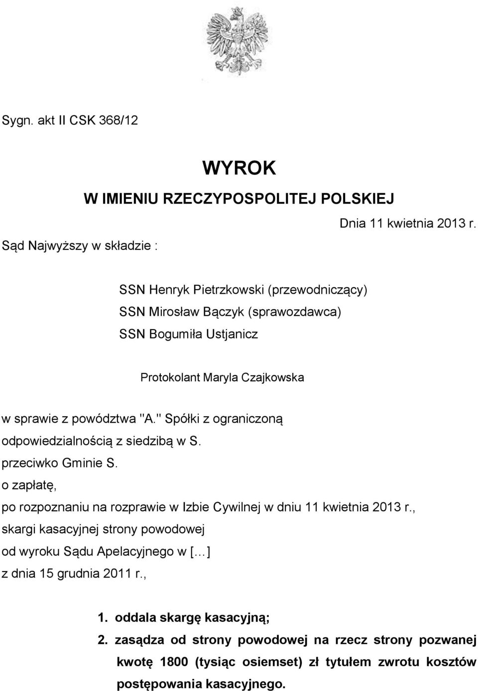 powództwa "A." Spółki z ograniczoną odpowiedzialnością z siedzibą w S. przeciwko Gminie S. o zapłatę, po rozpoznaniu na rozprawie w Izbie Cywilnej w dniu 11 kwietnia 2013 r.