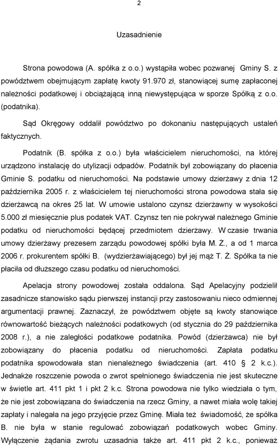 Sąd Okręgowy oddalił powództwo po dokonaniu następujących ustaleń faktycznych. Podatnik (B. spółka z o.o.) była właścicielem nieruchomości, na której urządzono instalację do utylizacji odpadów.