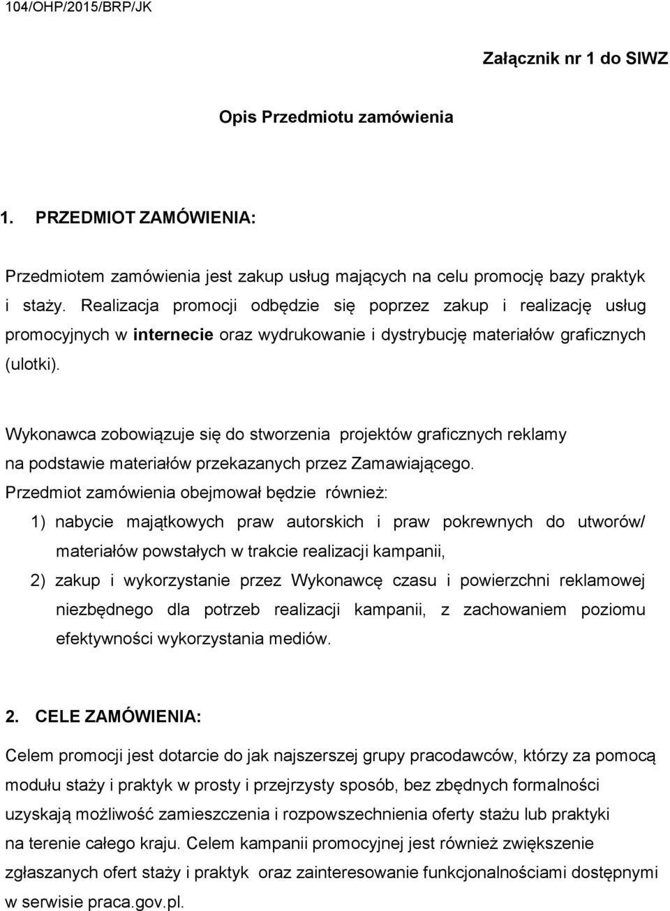 Wykonawca zobowiązuje się do stworzenia projektów graficznych reklamy na podstawie materiałów przekazanych przez Zamawiającego.