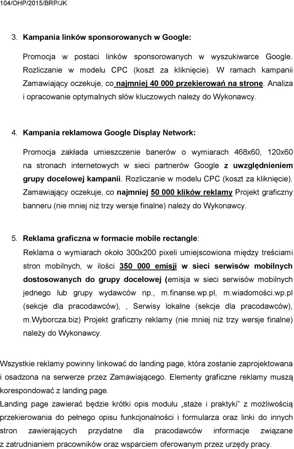 000 przekierowań na stronę. Analiza i opracowanie optymalnych słów kluczowych należy do Wykonawcy. 4.