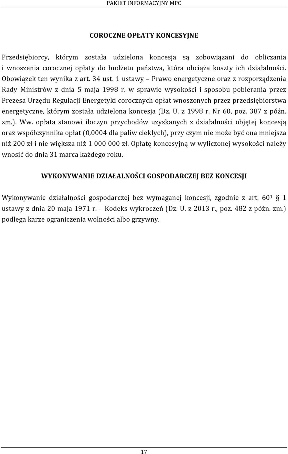 w sprawie wysokości i sposobu pobierania przez Prezesa Urzędu Regulacji Energetyki corocznych opłat wnoszonych przez przedsiębiorstwa energetyczne, którym została udzielona koncesja (Dz. U. z 1998 r.