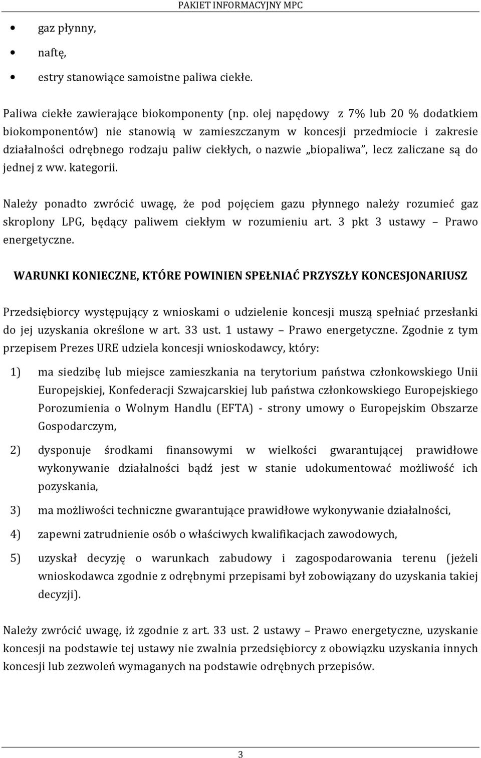 są do jednej z ww. kategorii. Należy ponadto zwrócić uwagę, że pod pojęciem gazu płynnego należy rozumieć gaz skroplony LPG, będący paliwem ciekłym w rozumieniu art. 3 pkt 3 ustawy Prawo energetyczne.