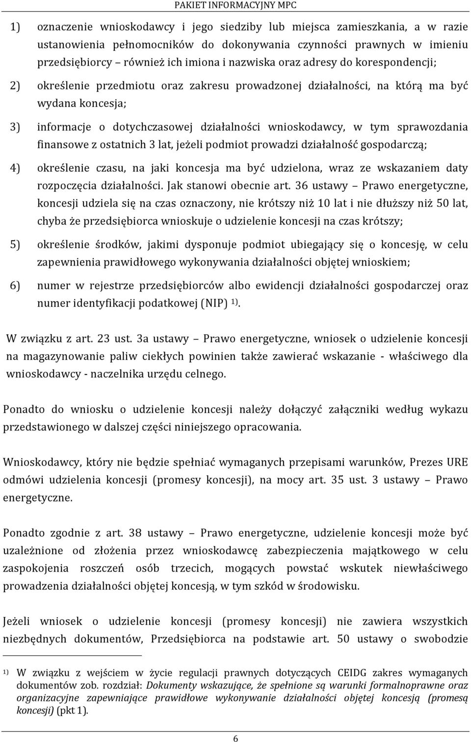 finansowe z ostatnich 3 lat, jeżeli podmiot prowadzi działalność gospodarczą; 4) określenie czasu, na jaki koncesja ma być udzielona, wraz ze wskazaniem daty rozpoczęcia działalności.