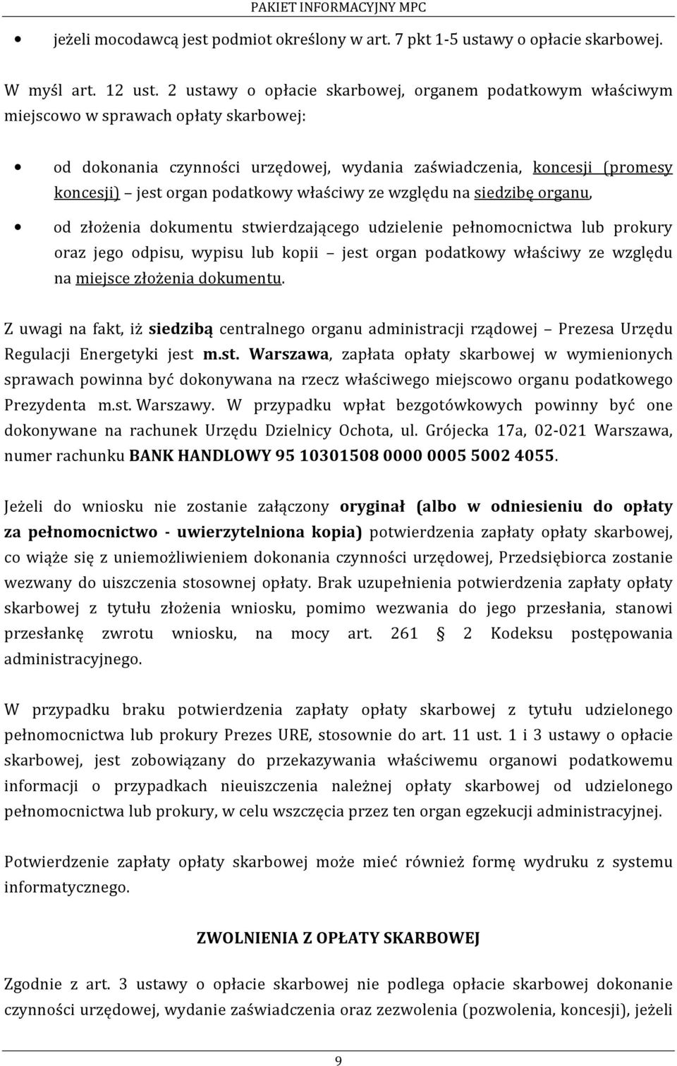 podatkowy właściwy ze względu na siedzibę organu, od złożenia dokumentu stwierdzającego udzielenie pełnomocnictwa lub prokury oraz jego odpisu, wypisu lub kopii jest organ podatkowy właściwy ze