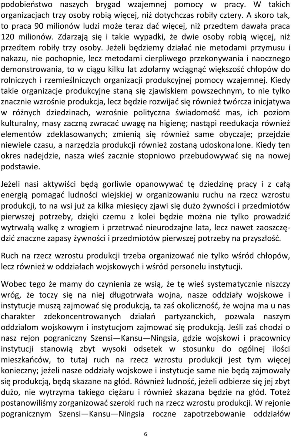 Jeżeli będziemy działad nie metodami przymusu i nakazu, nie pochopnie, lecz metodami cierpliwego przekonywania i naocznego demonstrowania, to w ciągu kilku lat zdołamy wciągnąd większośd chłopów do
