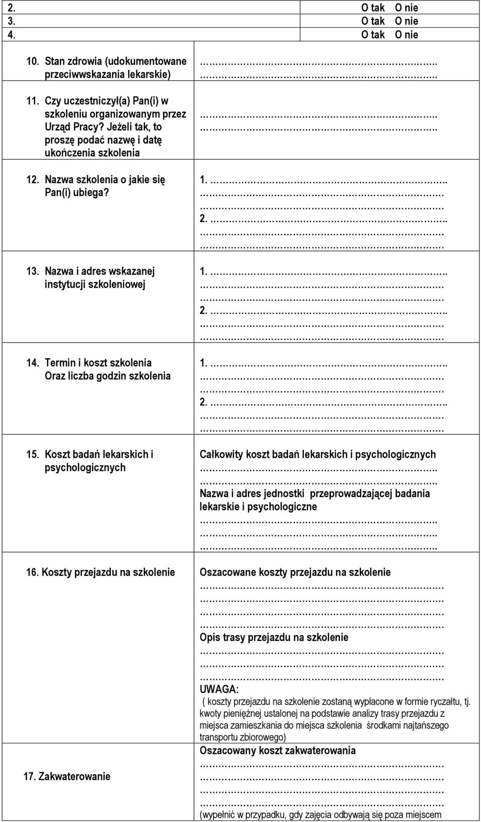 Termin i koszt szkolenia Oraz liczba godzin szkolenia 15. Koszt badań lekarskich i psychologicznych 1. 2.