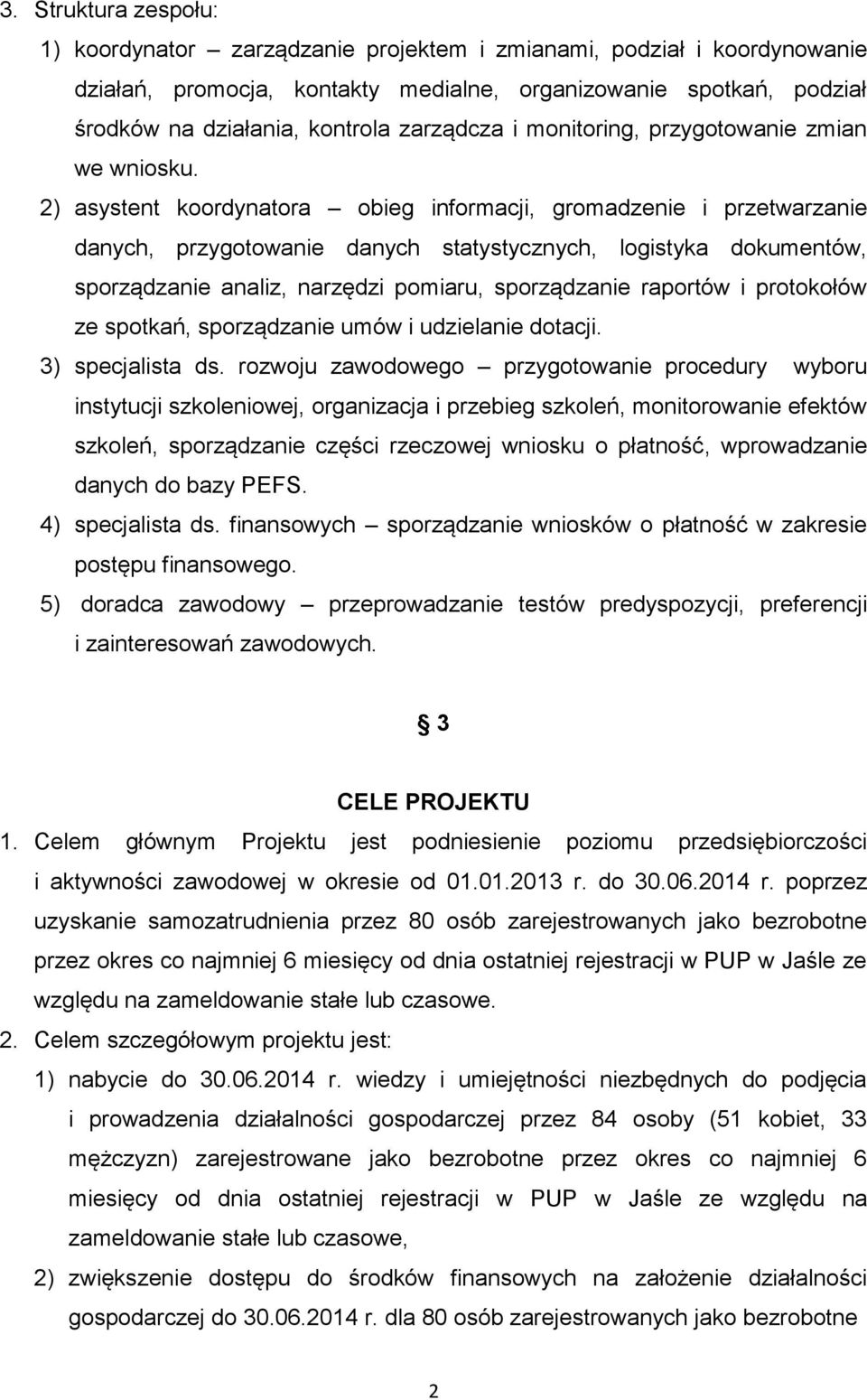 2) asystent koordynatora obieg informacji, gromadzenie i przetwarzanie danych, przygotowanie danych statystycznych, logistyka dokumentów, sporządzanie analiz, narzędzi pomiaru, sporządzanie raportów