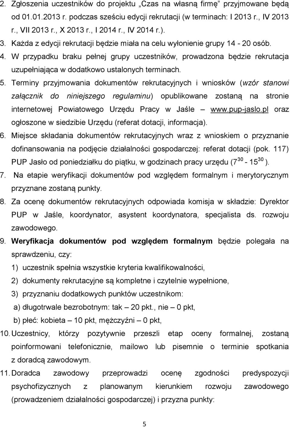 W przypadku braku pełnej grupy uczestników, prowadzona będzie rekrutacja uzupełniająca w dodatkowo ustalonych terminach. 5.