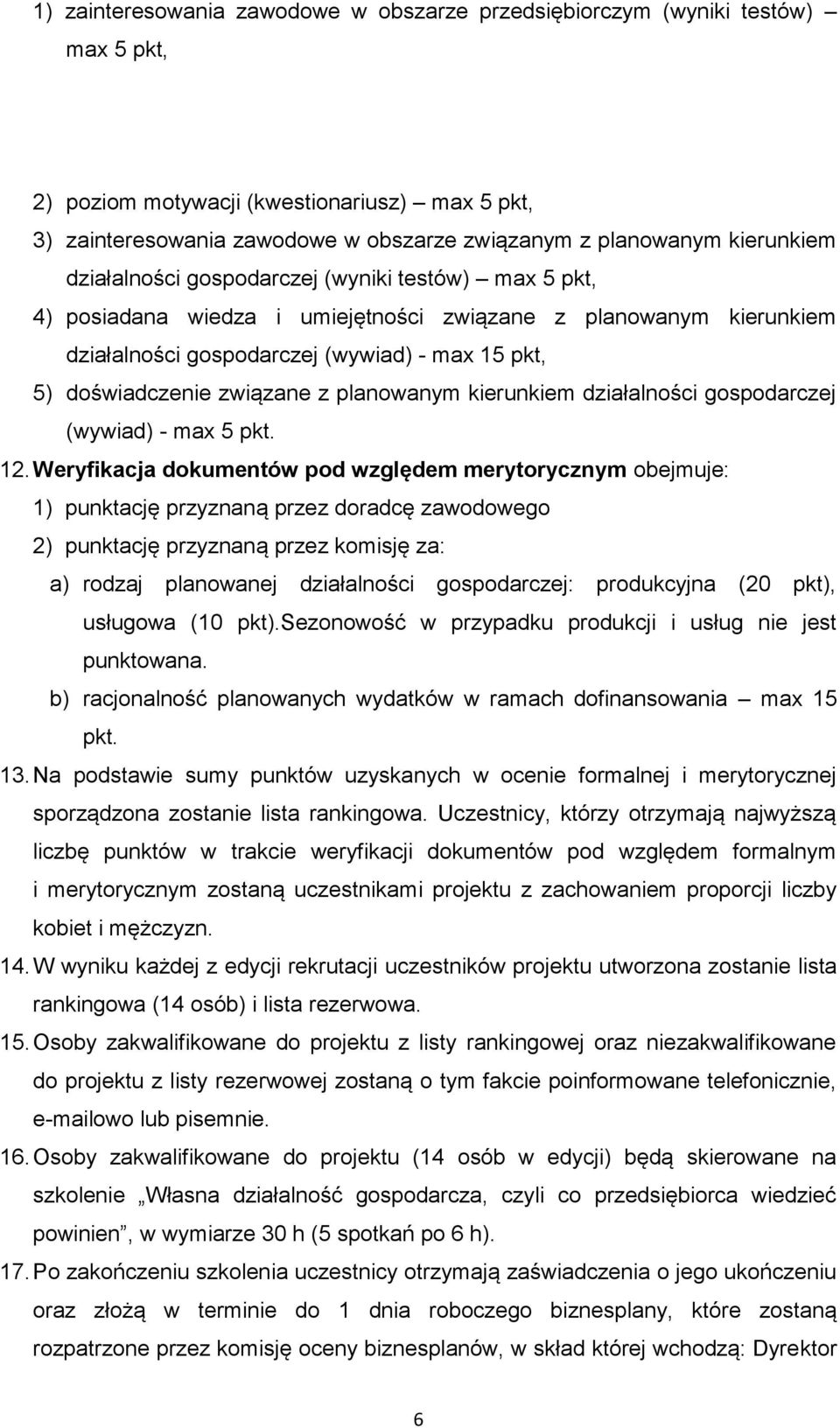 związane z planowanym kierunkiem działalności gospodarczej (wywiad) - max 5 pkt. 12.