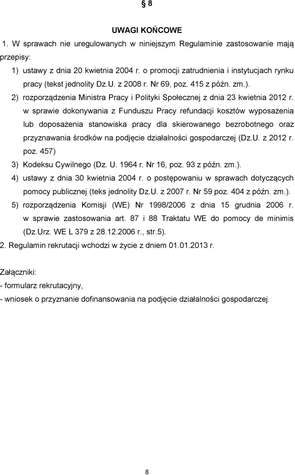 w sprawie dokonywania z Funduszu Pracy refundacji kosztów wyposażenia lub doposażenia stanowiska pracy dla skierowanego bezrobotnego oraz przyznawania środków na podjęcie działalności gospodarczej