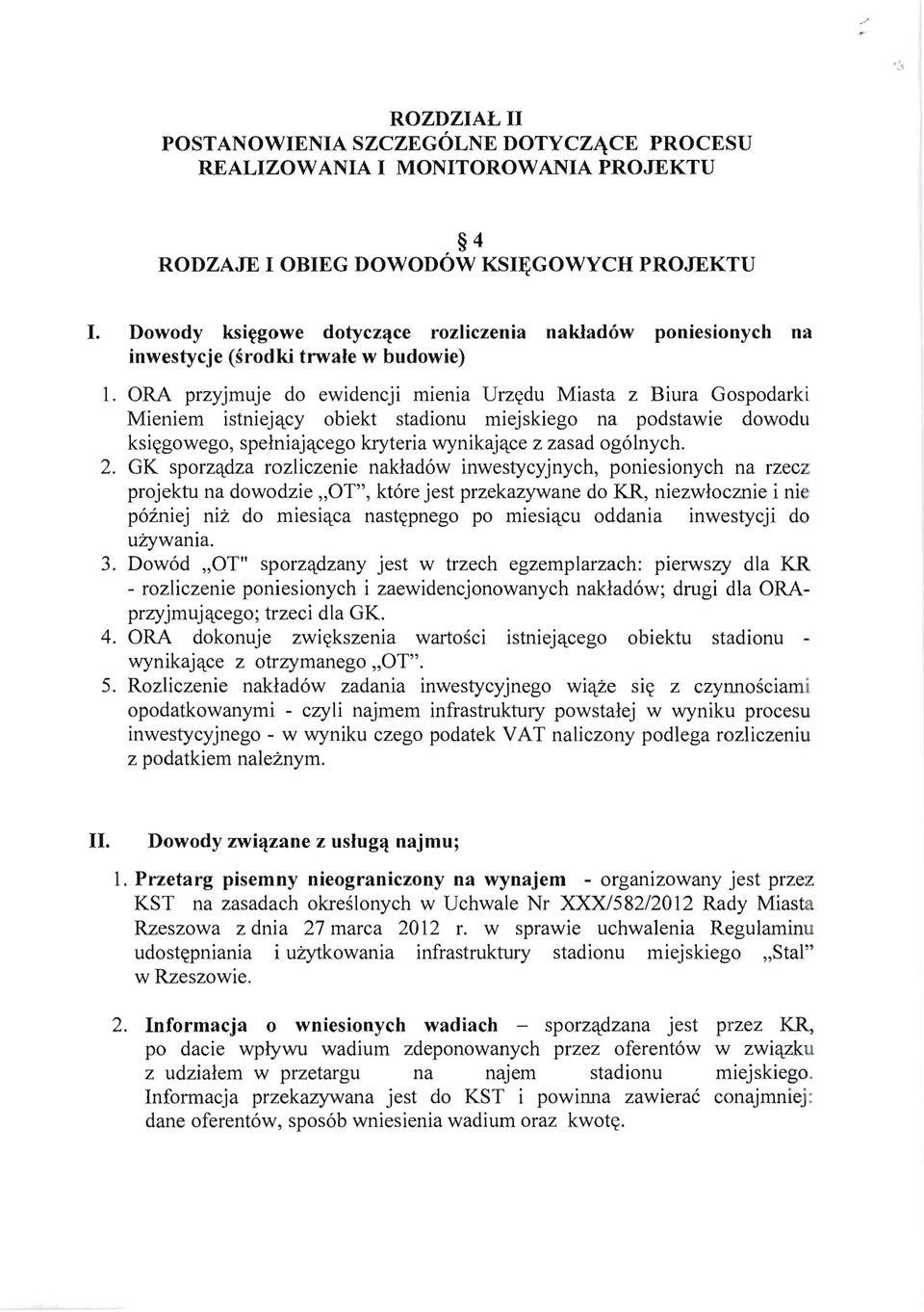 ORA przyjmuje do ewidencji mienia Urz~du Miasta z Biura Oospodarki Mieniem istniej'lcy obiekt stadionu miejskiego na podstawie dowodu ksi~gowego, spelniaj'lcego kryteria wynikaj'lce z zasad og6lnych.