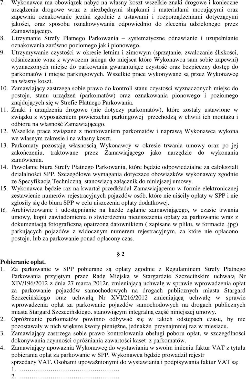 Utrzymanie Strefy Płatnego Parkowania systematyczne odnawianie i uzupełnianie oznakowania zarówno poziomego jak i pionowego. 9.