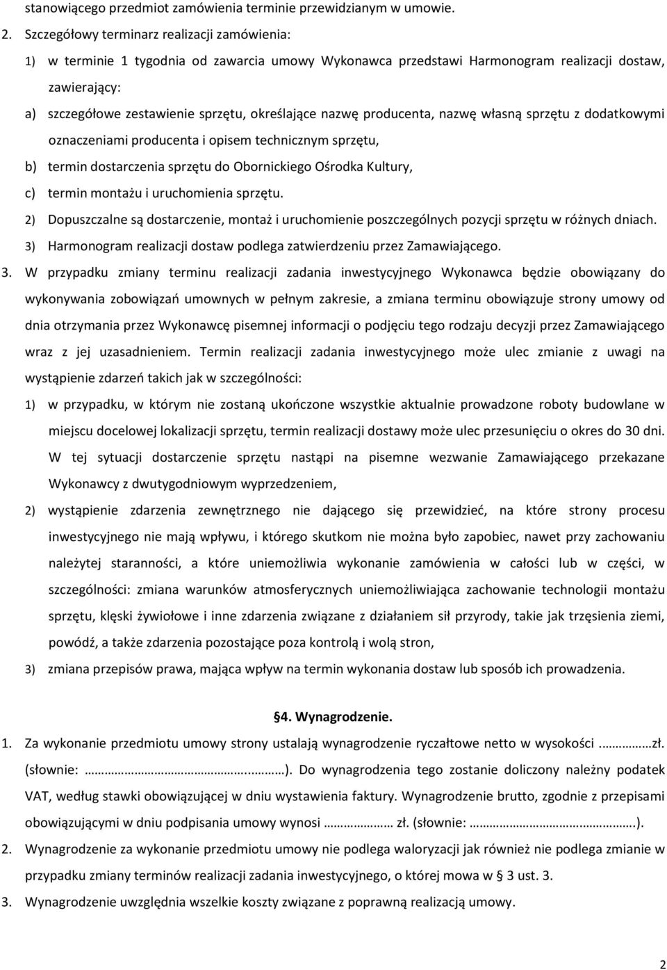 określające nazwę producenta, nazwę własną sprzętu z dodatkowymi oznaczeniami producenta i opisem technicznym sprzętu, b) termin dostarczenia sprzętu do Obornickiego Ośrodka Kultury, c) termin