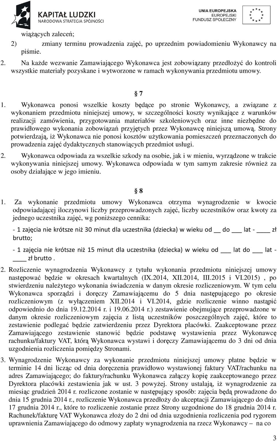 przygotowania materiałów szkoleniowych oraz inne niezbędne do prawidłowego wykonania zobowiązań przyjętych przez Wykonawcę niniejszą umową.