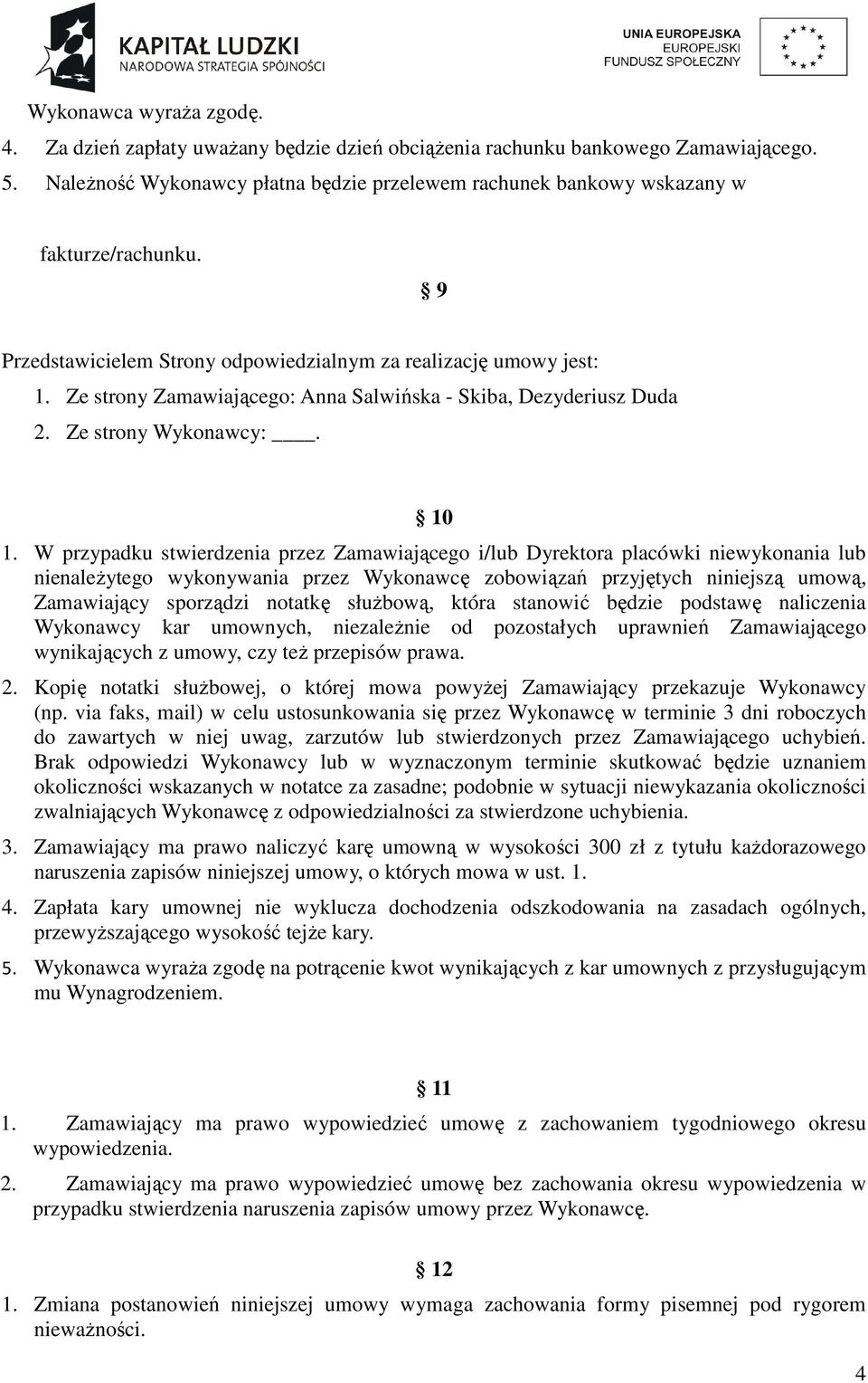 Ze strony Zamawiającego: Anna Salwińska - Skiba, Dezyderiusz Duda 2. Ze strony Wykonawcy:. 10 1.