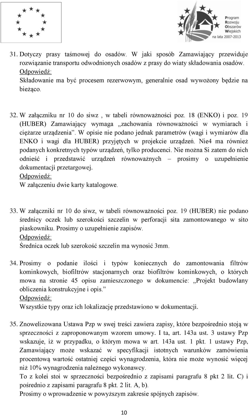 19 (HUBER) Zamawiający wymaga zachowania równoważności w wymiarach i ciężarze urządzenia.