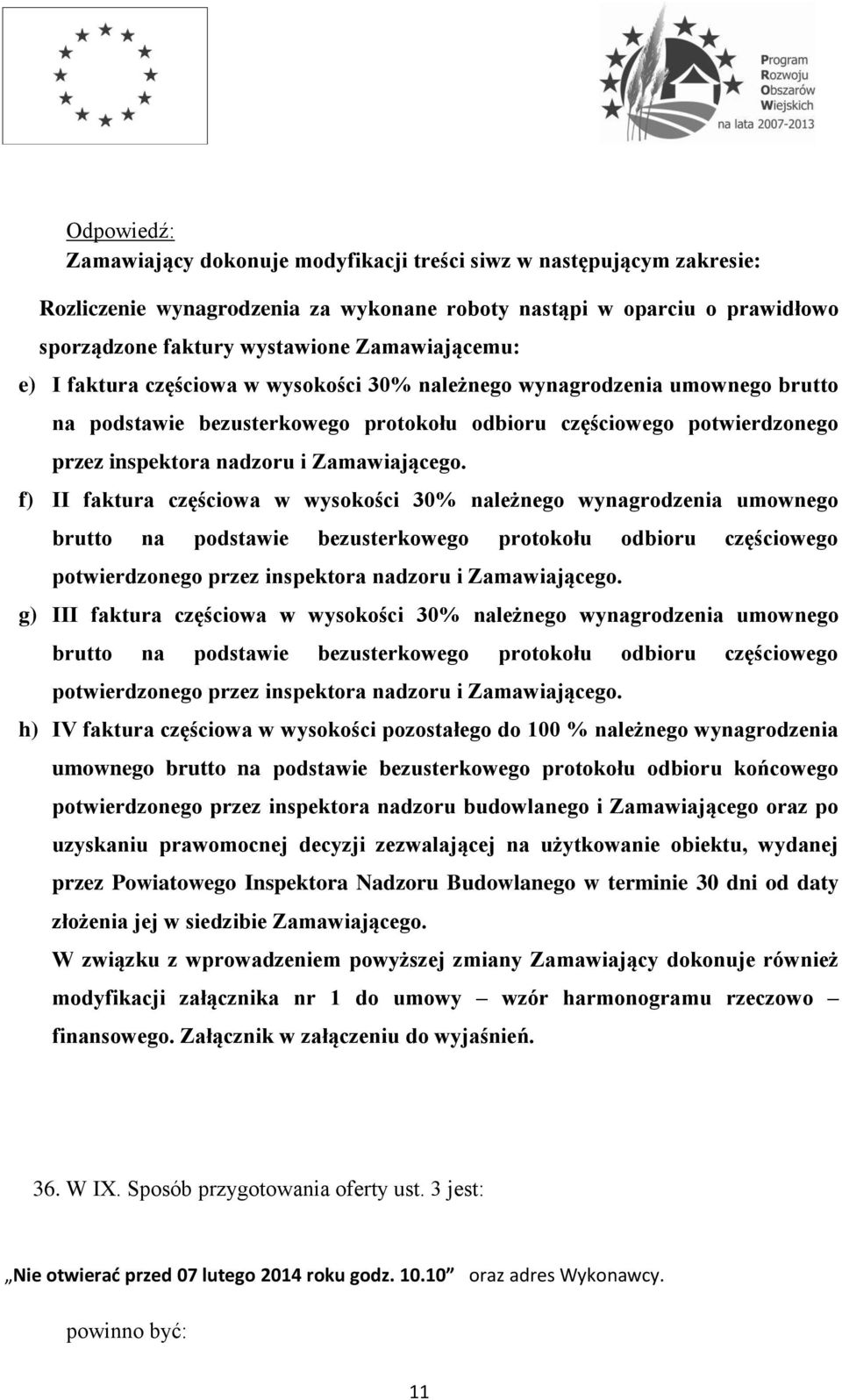 f) II  g) III  h) IV faktura częściowa w wysokości pozostałego do 100 % należnego wynagrodzenia umownego brutto na podstawie bezusterkowego protokołu odbioru końcowego potwierdzonego przez inspektora