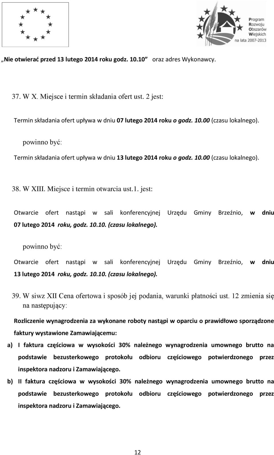 10.10. (czasu lokalnego). powinno być: Otwarcie ofert nastąpi w sali konferencyjnej Urzędu Gminy Brzeźnio, w dniu 13 lutego 2014 roku, godz. 10.10. (czasu lokalnego). 39.
