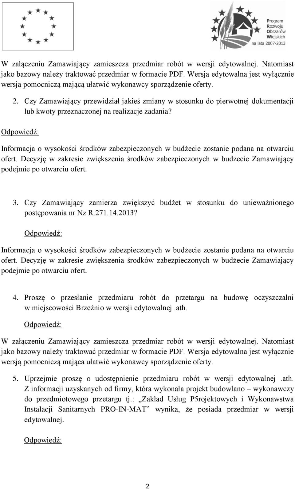 Czy Zamawiający przewidział jakieś zmiany w stosunku do pierwotnej dokumentacji lub kwoty przeznaczonej na realizacje zadania?