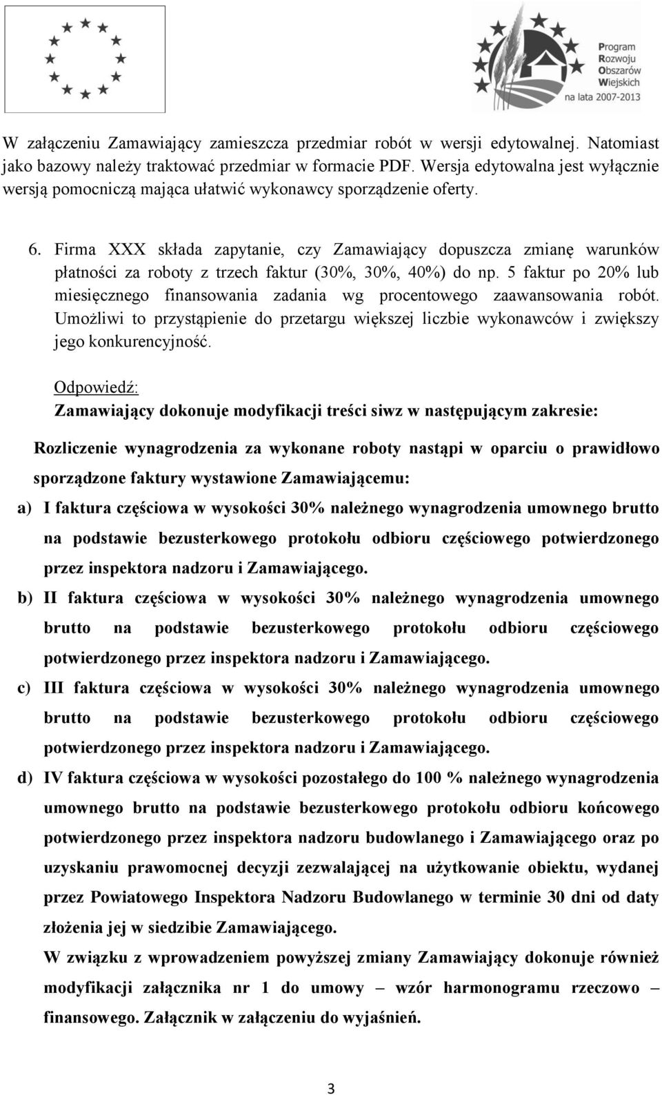 Firma XXX składa zapytanie, czy Zamawiający dopuszcza zmianę warunków płatności za roboty z trzech faktur (30%, 30%, 40%) do np.