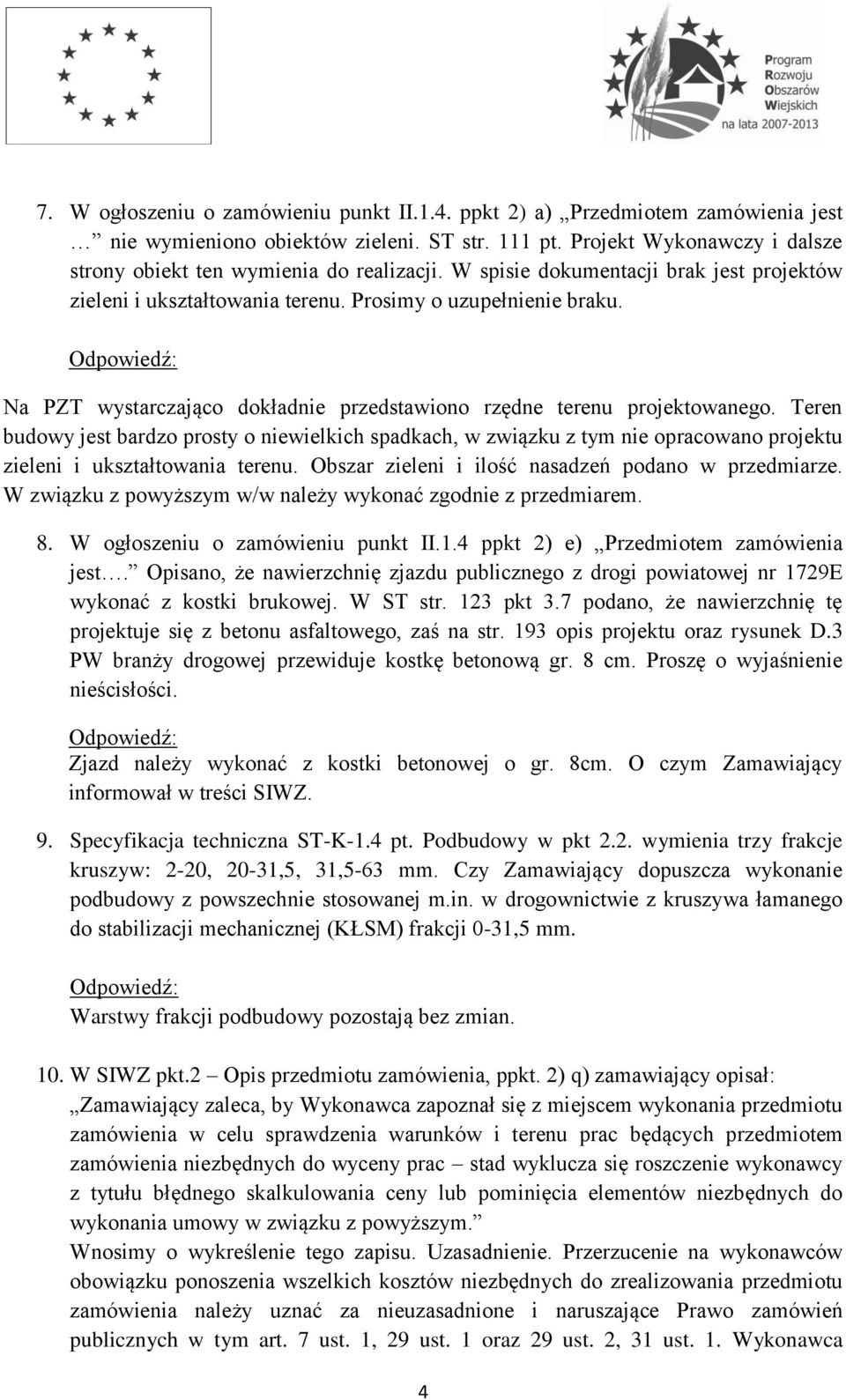 Teren budowy jest bardzo prosty o niewielkich spadkach, w związku z tym nie opracowano projektu zieleni i ukształtowania terenu. Obszar zieleni i ilość nasadzeń podano w przedmiarze.