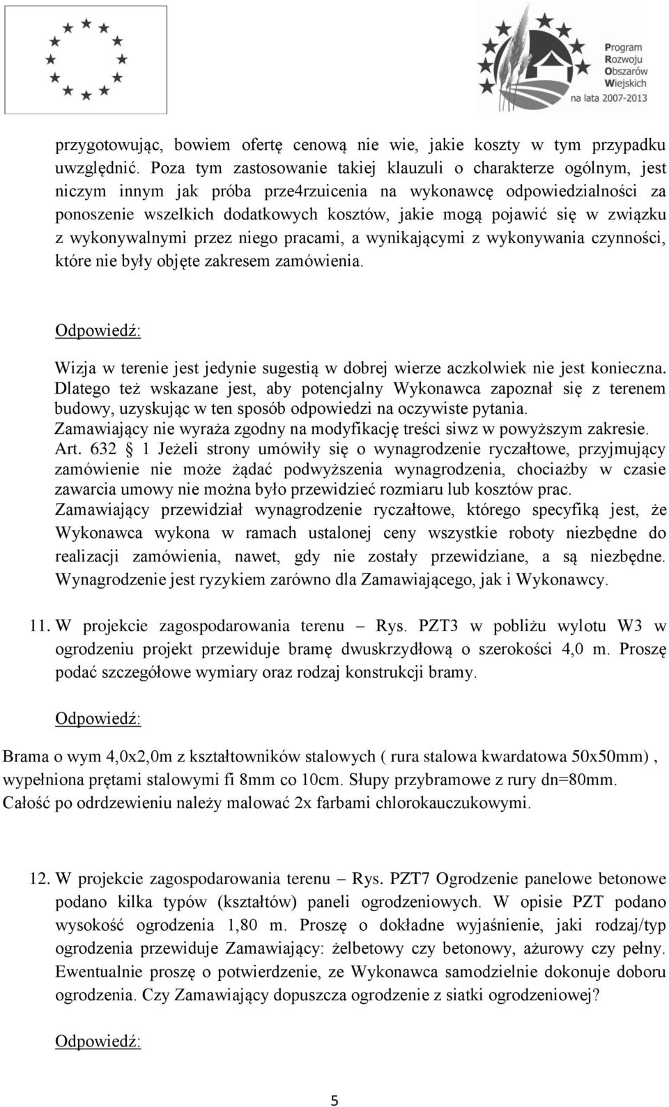 się w związku z wykonywalnymi przez niego pracami, a wynikającymi z wykonywania czynności, które nie były objęte zakresem zamówienia.