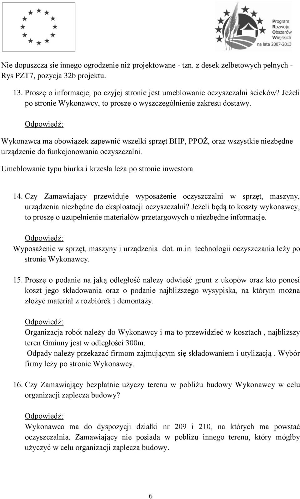 Wykonawca ma obowiązek zapewnić wszelki sprzęt BHP, PPOŻ, oraz wszystkie niezbędne urządzenie do funkcjonowania oczyszczalni. Umeblowanie typu biurka i krzesła leża po stronie inwestora. 14.