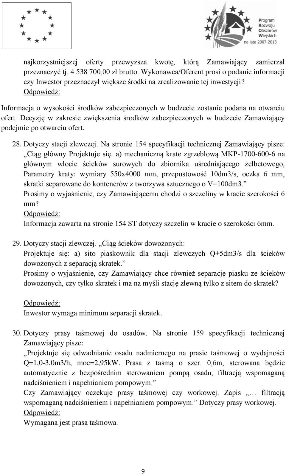 Informacja o wysokości środków zabezpieczonych w budżecie zostanie podana na otwarciu ofert. Decyzję w zakresie zwiększenia środków zabezpieczonych w budżecie Zamawiający podejmie po otwarciu ofert.