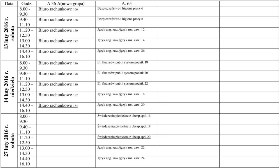 zaw./język ros. zaw. 14 Biuro rachunkowe 174 Język ang. zaw./język ros. zaw. 26 Biuro rachunkowe 176 Biuro rachunkowe 178 Biuro rachunkowe 180 Biuro rachunkowe 182 Język ang. zaw./język ros. zaw. 18 Biuro rachunkowe 184 Język ang.