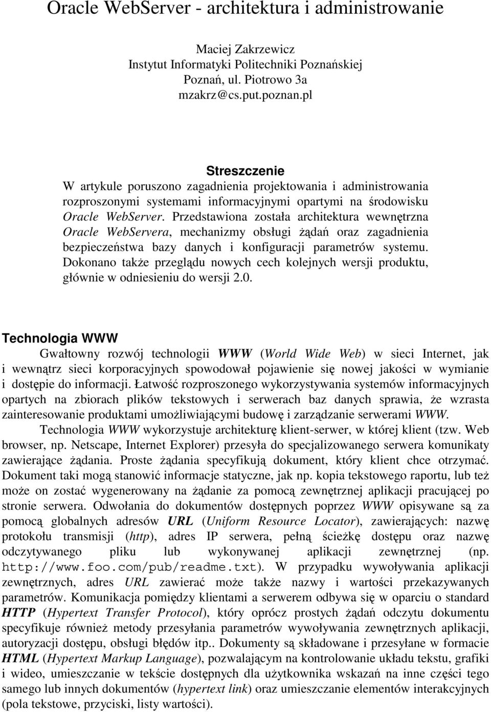 Przedstawiona została architektura wewnętrzna Oracle WebServera, mechanizmy obsługi żądań oraz zagadnienia bezpieczeństwa bazy danych i konfiguracji parametrów systemu.