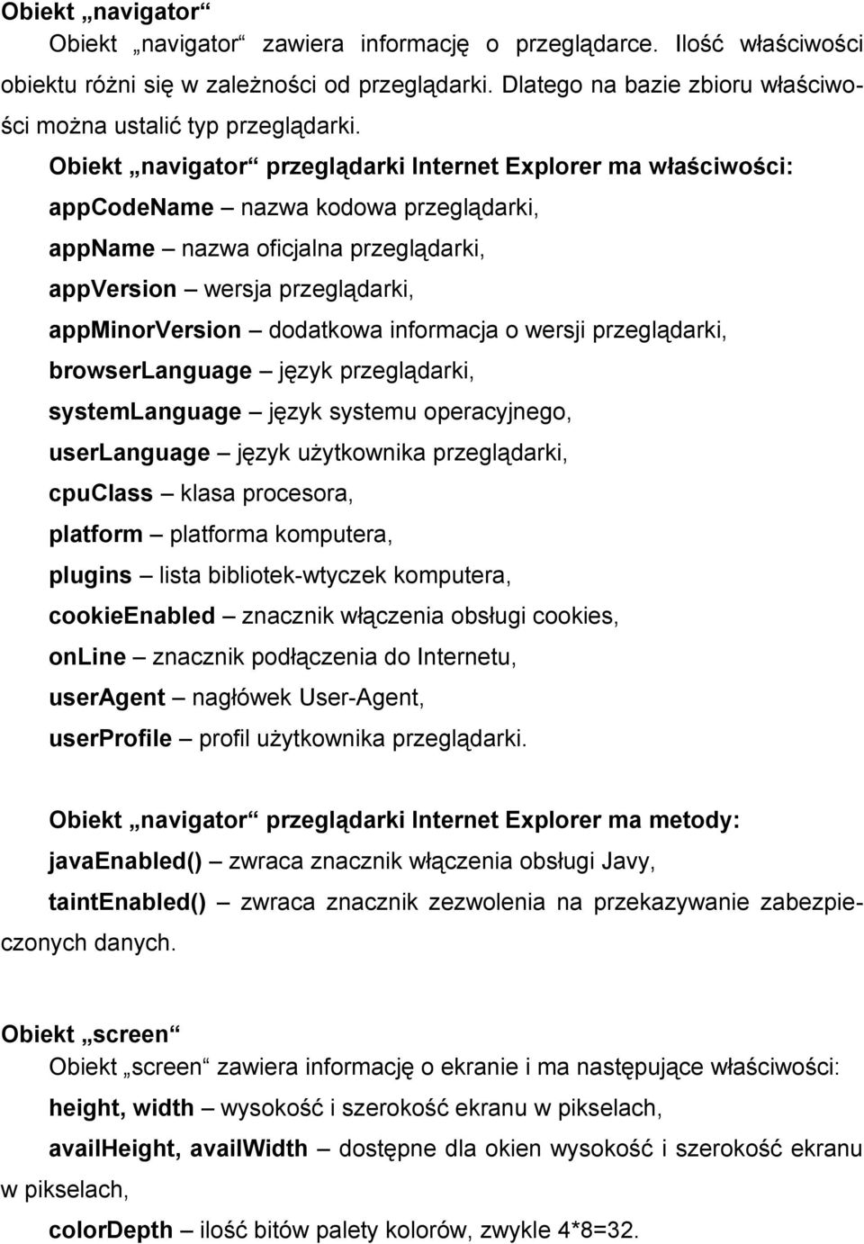 Obiekt navigator przeglądarki Internet Explorer ma właściwości: appcodename nazwa kodowa przeglądarki, appname nazwa oficjalna przeglądarki, appversion wersja przeglądarki, appminorversion dodatkowa