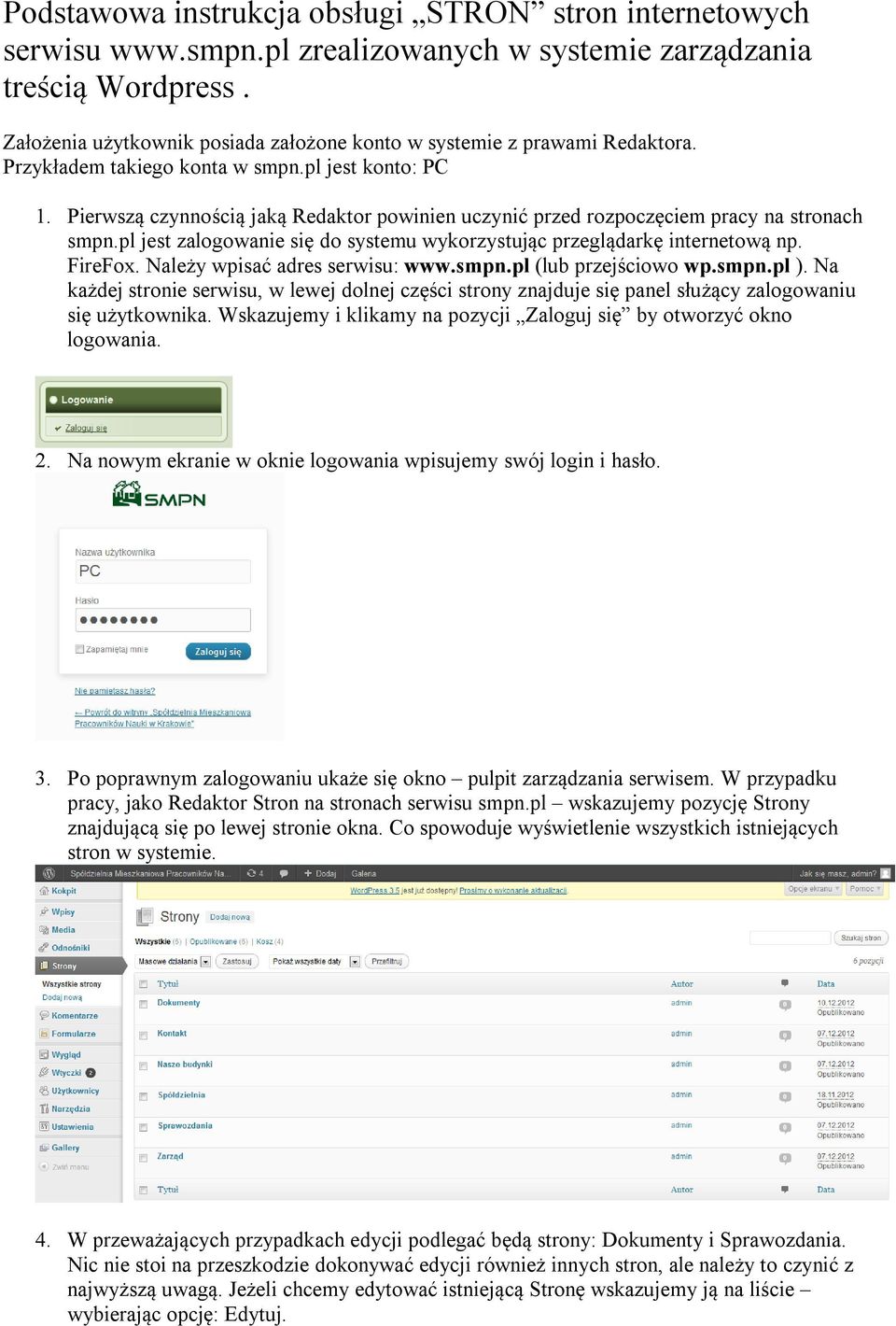 Pierwszą czynnością jaką Redaktor powinien uczynić przed rozpoczęciem pracy na stronach smpn.pl jest zalogowanie się do systemu wykorzystując przeglądarkę internetową np. FireFox.