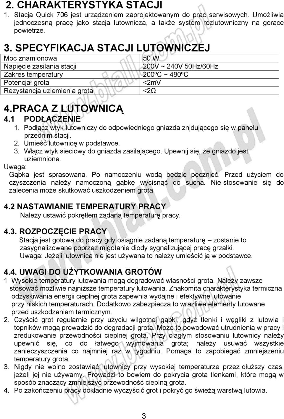 SPECYFIKACJA STACJI LUTOWNICZEJ Moc znamionowa 50 W Napięcie zasilania stacji 200V ~ 240V 50Hz/60Hz Zakres temperatury 200ºC ~ 480ºC Potencjał grota <2mV Rezystancja uziemienia grota <2Ω 4.